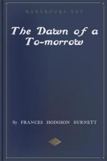 The Dawn of a To-morrow by Frances Hodgson Burnett (novels in english .txt) 📕 - American Library Books 📚 Read (28910) Books Online Free