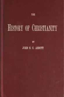 The History of Christianity by John S. C. Abbott (best smutty novels txt) 📕 - American Library Books 📚 Read (28910) Books Online Free