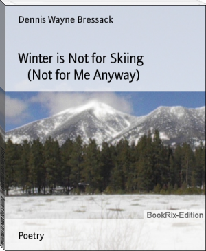 Winter is Not for Skiing      (Not for Me Anyway) by Dennis Wayne Bressack (best color ebook reader .txt) 📕 - American Library Books 📚 Read (28910) Books Online Free