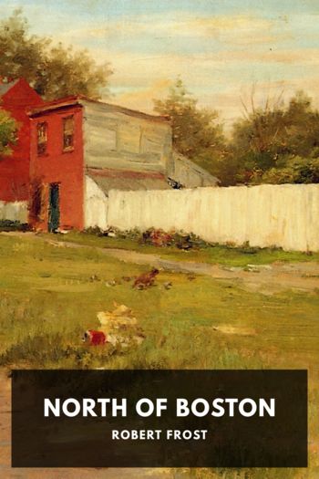 North of Boston by Robert Frost (lightweight ebook reader .TXT) 📕 - American Library Books 📚 Read (28910) Books Online Free