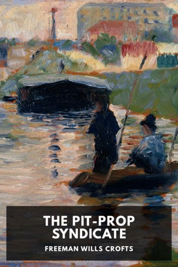 The Pit-Prop Syndicate by Freeman Wills Crofts (readict books TXT) 📕 - American Library Books 📚 Read (28910) Books Online Free