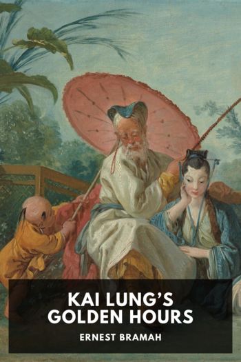 Kai Lung’s Golden Hours by Ernest Bramah (an ebook reader .TXT) 📕 - American Library Books 📚 Read (28910) Books Online Free