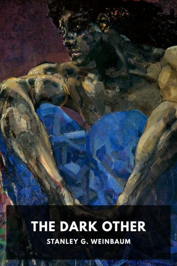The Dark Other by Stanley G. Weinbaum (new ebook reader .txt) 📕 - American Library Books 📚 Read (28910) Books Online Free