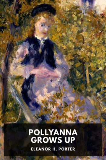 Pollyanna Grows Up by Eleanor H. Porter (best ereader for epub txt) 📕 - American Library Books 📚 Read (28910) Books Online Free
