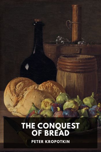 The Conquest of Bread by Peter Kropotkin (the best electronic book reader .TXT) 📕 - American Library Books 📚 Read (28910) Books Online Free