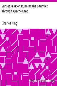 Sunset Pass; or, Running the Gauntlet Through Apache Land by Charles King (best self help books to read .TXT) 📕 - American Library Books 📚 Read (28910) Books Online Free
