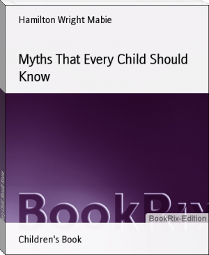 Myths That Every Child Should Know by Hamilton Wright Mabie (mobi ebook reader txt) 📕 - American Library Books 📚 Read (28910) Books Online Free