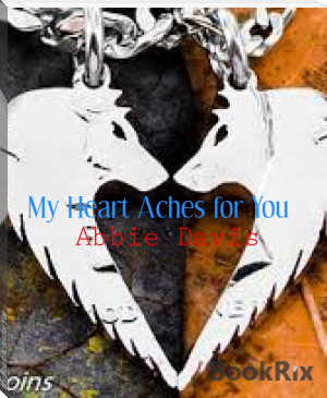 My Heart Aches for You by Abbie Davis (read novels website .txt) 📕 - American Library Books 📚 Read (28910) Books Online Free