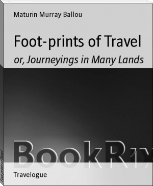 Foot-prints of Travel by Maturin Murray Ballou (best big ereader .TXT) 📕 - American Library Books 📚 Read (28910) Books Online Free