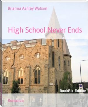 High School Never Ends by Brianna Ashley Watson (best management books of all time .TXT) 📕 - American Library Books 📚 Read (28910) Books Online Free