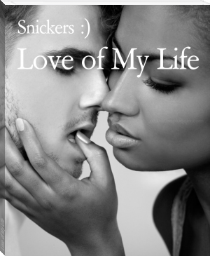Love of My Life by Snickers :) (novels for teenagers .TXT) 📕 - American Library Books 📚 Read (28910) Books Online Free