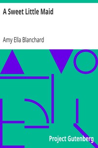 A Sweet Little Maid by Amy Ella Blanchard (best historical fiction books of all time txt) 📕 - American Library Books 📚 Read (28910) Books Online Free