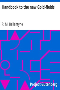 Handbook to the new Gold-fields by R. M. Ballantyne (highly recommended books .TXT) 📕 - American Library Books 📚 Read (28910) Books Online Free