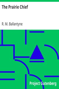 The Prairie Chief by R. M. Ballantyne (romance novel chinese novels txt) 📕 - American Library Books 📚 Read (28910) Books Online Free