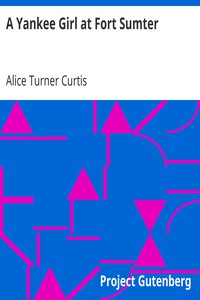 A Yankee Girl at Fort Sumter by Alice Turner Curtis (funny books to read .txt) 📕 - American Library Books 📚 Read (28910) Books Online Free