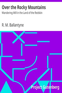 Over the Rocky Mountains: Wandering Will in the Land of the Redskin by Ballantyne (classic books for 10 year olds TXT) 📕 - American Library Books 📚 Read (28910) Books Online Free