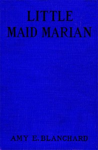 Little Maid Marian by Amy Ella Blanchard (different e readers .txt) 📕 - American Library Books 📚 Read (28910) Books Online Free