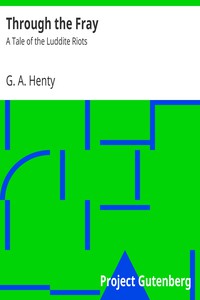 Through the Fray: A Tale of the Luddite Riots by G. A. Henty (novel books to read txt) 📕 - American Library Books 📚 Read (28910) Books Online Free