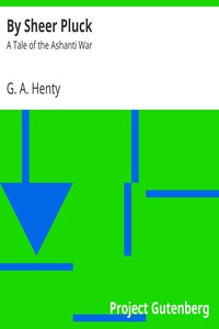 By Sheer Pluck: A Tale of the Ashanti War by G. A. Henty (phonics readers TXT) 📕 - American Library Books 📚 Read (28910) Books Online Free