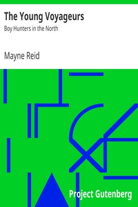 The Young Voyageurs: Boy Hunters in the North by Mayne Reid (easy readers .txt) 📕 - American Library Books 📚 Read (28910) Books Online Free