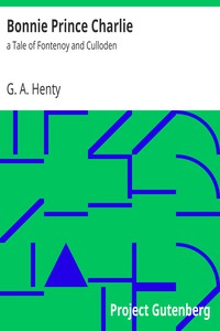 Bonnie Prince Charlie : a Tale of Fontenoy and Culloden by G. A. Henty (uplifting book club books txt) 📕 - American Library Books 📚 Read (28910) Books Online Free