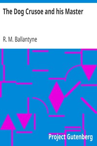 The Dog Crusoe and his Master by R. M. Ballantyne (small books to read .txt) 📕 - American Library Books 📚 Read (28910) Books Online Free