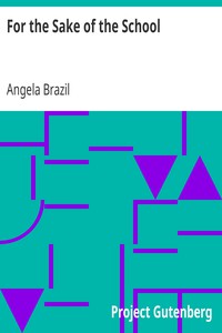 For the Sake of the School by Angela Brazil (top non fiction books of all time txt) 📕 - American Library Books 📚 Read (28910) Books Online Free