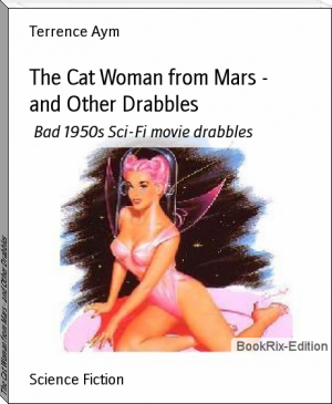 The Cat Woman from Mars - and Other Drabbles by Terrence Aym (book series for 12 year olds .txt) 📕 - American Library Books 📚 Read (28910) Books Online Free