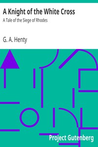 A Knight of the White Cross: A Tale of the Siege of Rhodes by G. A. Henty (feel good books to read txt) 📕 - American Library Books 📚 Read (28910) Books Online Free