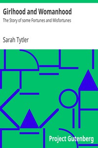 Girlhood and Womanhood<br />The Story of some Fortunes and Misfortunes by Sarah Tytler (snow like ashes series TXT) 📕 - American Library Books 📚 Read (28910) Books Online Free