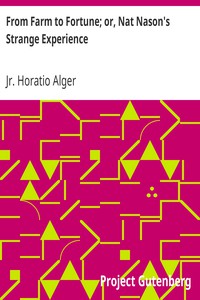 From Farm to Fortune; or, Nat Nason's Strange Experience by Jr. Horatio Alger (great books of all time .TXT) 📕 - American Library Books 📚 Read (28910) Books Online Free
