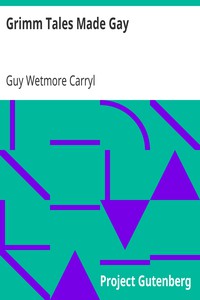 Grimm Tales Made Gay by Guy Wetmore Carryl (little readers .txt) 📕 - American Library Books 📚 Read (28910) Books Online Free