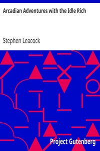 Arcadian Adventures with the Idle Rich by Stephen Leacock (classic english novels .txt) 📕 - American Library Books 📚 Read (28910) Books Online Free