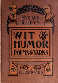 Nye and Riley's Wit and Humor (Poems and Yarns) by Nye and Riley (read book .TXT) 📕 - American Library Books 📚 Read (28910) Books Online Free