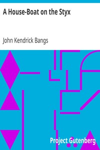 A House-Boat on the Styx by John Kendrick Bangs (books under 200 pages TXT) 📕 - American Library Books 📚 Read (28910) Books Online Free