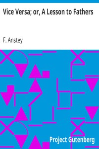 Vice Versa; or, A Lesson to Fathers by F. Anstey (best books to read for young adults .txt) 📕 - American Library Books 📚 Read (28910) Books Online Free