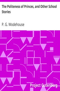 The Politeness of Princes, and Other School Stories by P. G. Wodehouse (mini ebook reader TXT) 📕 - American Library Books 📚 Read (28910) Books Online Free