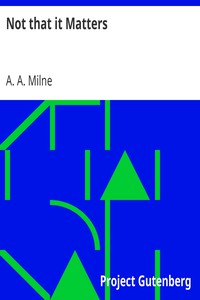 Not that it Matters by A. A. Milne (english novels to improve english .txt) 📕 - American Library Books 📚 Read (28910) Books Online Free
