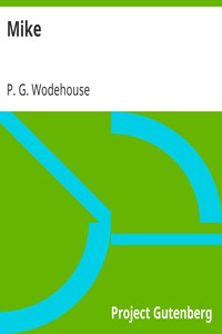 Mike by P. G. Wodehouse (readnow .txt) 📕 - American Library Books 📚 Read (28910) Books Online Free