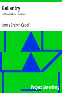 Gallantry: Dizain des Fetes Galantes by James Branch Cabell (large screen ebook reader TXT) 📕 - American Library Books 📚 Read (28910) Books Online Free