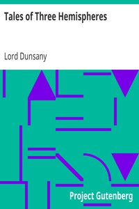 Tales of Three Hemispheres by Lord Dunsany (children's ebooks online .TXT) 📕 - American Library Books 📚 Read (28910) Books Online Free