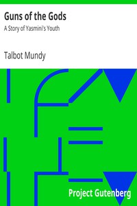 Guns of the Gods: A Story of Yasmini's Youth by Talbot Mundy (short books for teens TXT) 📕 - American Library Books 📚 Read (28910) Books Online Free