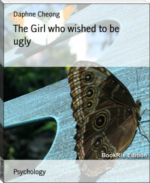 The Girl who wished to be ugly by Daphne Cheong (have you read this book txt) 📕 - American Library Books 📚 Read (28910) Books Online Free
