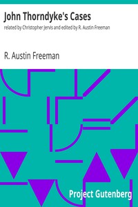 John Thorndyke's Cases<br />related by Christopher Jervis and edited by R. Austin Freeman by R. Austin Freeman (e novels to read online .txt) 📕 - American Library Books 📚 Read (28910) Books Online Free