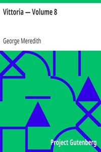 Vittoria — Volume 8 by George Meredith (free children's online books txt) 📕 - American Library Books 📚 Read (28910) Books Online Free