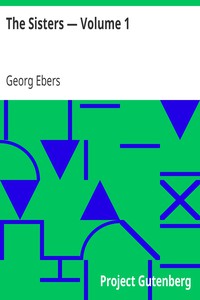 The Sisters — Volume 1 by Georg Ebers (books for new readers .TXT) 📕 - American Library Books 📚 Read (28910) Books Online Free