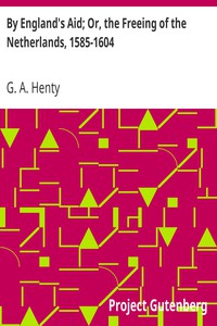 By England's Aid; Or, the Freeing of the Netherlands, 1585-1604 by G. A. Henty (the reader ebook .txt) 📕 - American Library Books 📚 Read (28910) Books Online Free