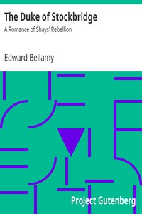 The Duke of Stockbridge: A Romance of Shays' Rebellion by Edward Bellamy (classic books for 13 year olds .TXT) 📕 - American Library Books 📚 Read (28910) Books Online Free