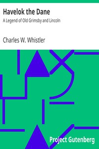 Havelok the Dane: A Legend of Old Grimsby and Lincoln by Charles W. Whistler (inspirational books to read .txt) 📕 - American Library Books 📚 Read (28910) Books Online Free