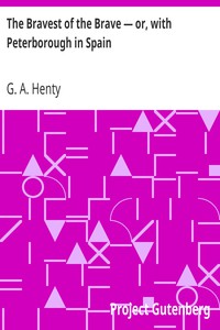 The Bravest of the Brave — or, with Peterborough in Spain by G. A. Henty (books to read for 12 year olds .txt) 📕 - American Library Books 📚 Read (28910) Books Online Free